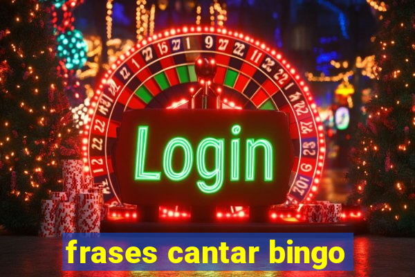 frases cantar bingo